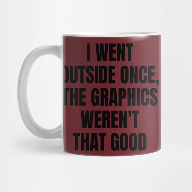 I Went Outside Once, Graphics Weren't That Good | Funny Video Gamer Joke by Shopinno Shirts